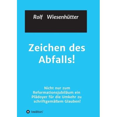Zeichen des Abfalls!, Taschenbuch von Rolf Wiesenhuetter, Tredition, 978-3-7439-1380-6