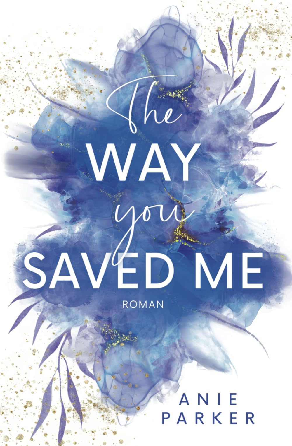 Anie Parker - The Way You Saved Me: Liebesroman - Preis vom 02.10.2026 23:42:20 h