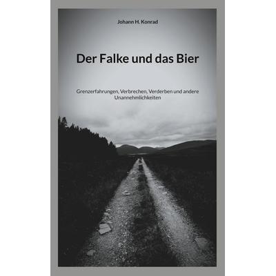 Der Falke und das Bier, Taschenbuch von Johann H. Konrad, BoD – Books on Demand, 978-3-7693-2711-3