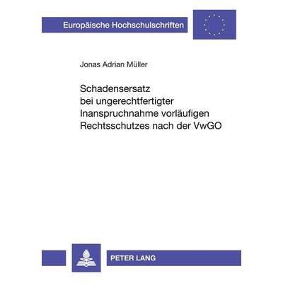 Schadensersatz bei ungerechtfertigter Inanspruchnahme vorläufigen Rechtsschutzes nach der VwGO, Taschenbuch von Jonas A. Müller, Peter Lang GmbH,