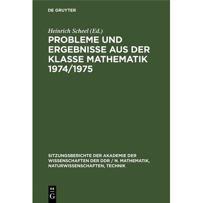 Probleme und Ergebnisse aus der Klasse Mathematik 1974/1975, Gebundene Ausgabe von , De Gruyter, 978-3-11-250461-1