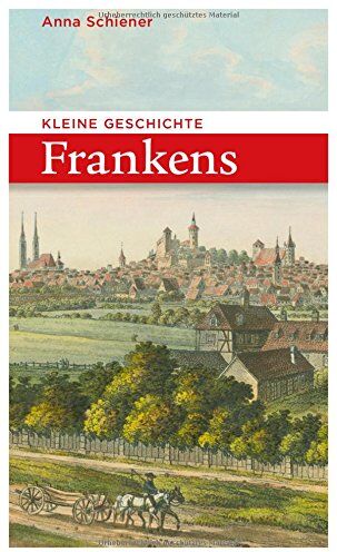 Anna Schiener - Kleine Geschichte Frankens (Bayerische Geschichte) - Preis vom 10.10.2026 11:48:34 h
