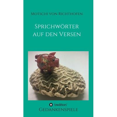 Sprichwörtern auf den Versen, Gebundene Ausgabe von Motschi Richthofen, Tredition, 978-3-347-01824-2