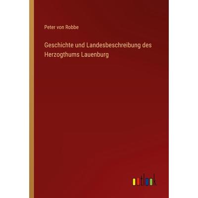 Geschichte und Landesbeschreibung des Herzogthums Lauenburg, Taschenbuch von Peter Robbe, Outlook, 978-3-368-41794-9