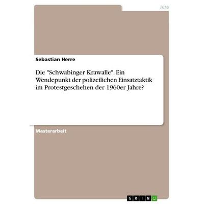 Die 'Schwabinger Krawalle'. Ein Wendepunkt der polizeilichen Einsatztaktik im Protestgeschehen der 1960er Jahre?, Taschenbuch von Sebastian Herre,