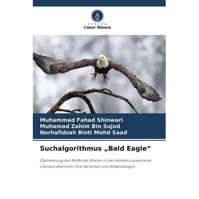 Suchalgorithmus 'Bald Eagle'; Taschenbuch von Muhammad Fahad Shinwari,Muhamad Zahim Bin Sujod,Norhafidzah Binti Mohd Saad, Verlag Unser Wissen