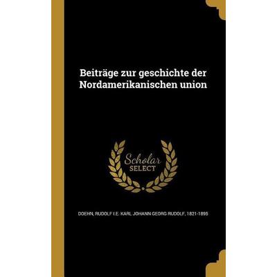 Beiträge zur geschichte der Nordamerikanischen union, Gebundene Ausgabe von , Creative Media Partners, LLC, 978-1-360-54687-2
