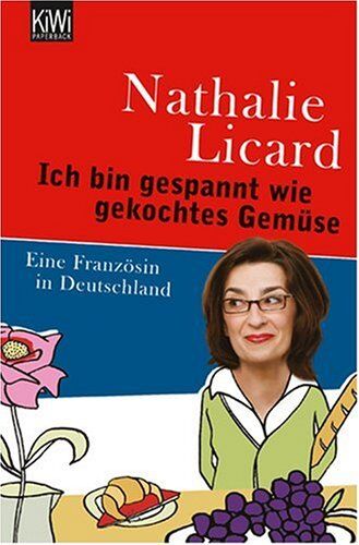Nathalie Licard - Ich bin gespannt wie gekochtes Gemüse: Eine Französin in Deutschland - Preis vom 05.10.2026 03:47:11 h