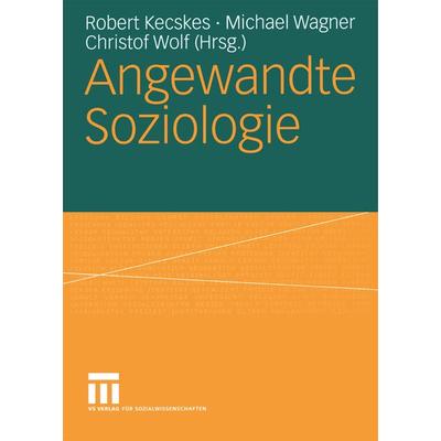 Angewandte Soziologie, Taschenbuch von Robert Kecskes,Michael Wagner,Christof Wolf, VS Verlag für Sozialwissenschaften, 978-3-8100-4117-3