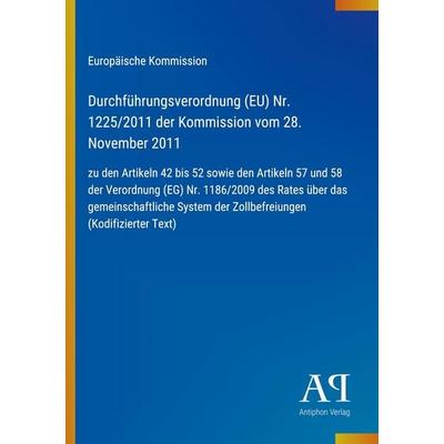Durchführungsverordnung (EU) Nr. 1225/2011 der Kommission vom 28. November 2011, Taschenbuch von Europäische Kommission, Antiphon Verlag,