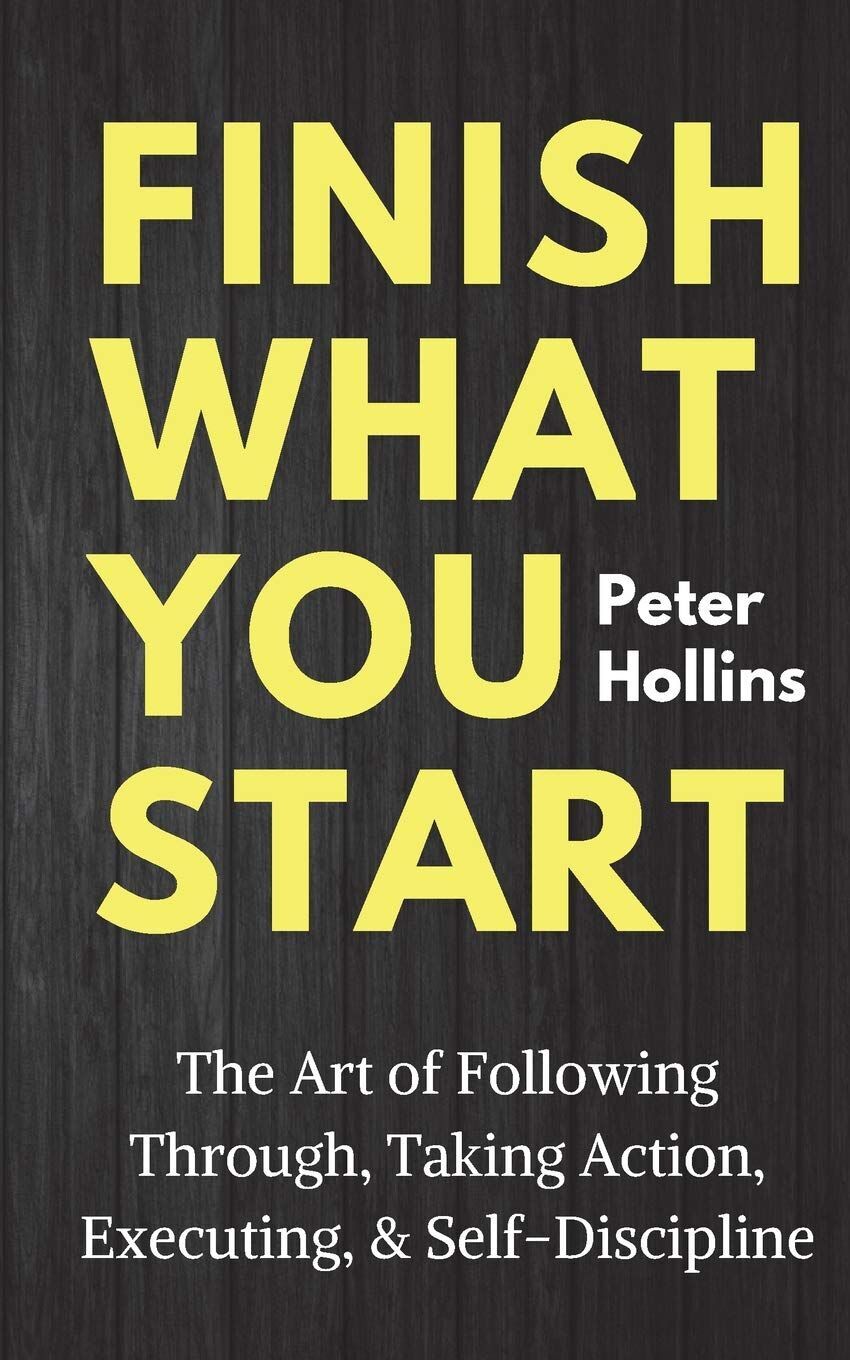 Peter Hollins - Finish What You Start: The Art of Following Through, Taking Action, Executing, & Self-Discipline (Live a Disciplined Life, Band 2) - Preis vom 12.10.2026 11:37:12 h