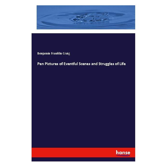 Hansebooks Pen Pictures of Eventful Scenes and Struggles of Life (Englisch, Softcover, Benjamin Franklin Craig) (55983532)
