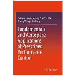 Fundamentals and Aerospace Applications of Prescribed Performance Control, Fachbücher von Caisheng Wei, Zeyang Yin, Xia Wu