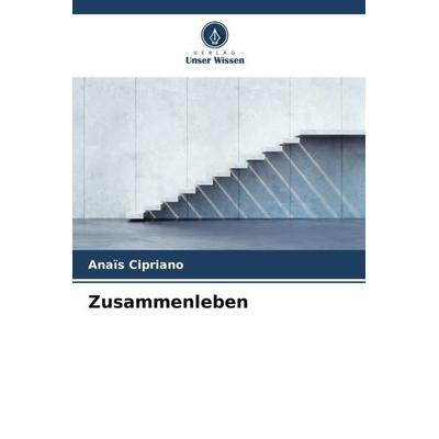 Zusammenleben, Taschenbuch von Anaïs Cipriano, Verlag Unser Wissen, 978-620-5-89335-7