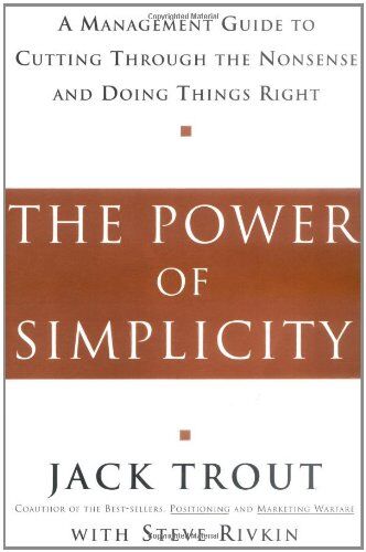 Jack Trout - The Power of Simplicity: A Management Guide to Cutting Through the Nonsense and Doing Things Right - Preis vom 13.10.2026 11:25:28 h