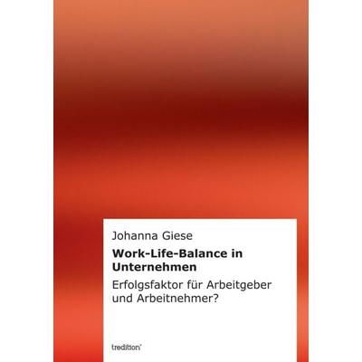 Work-Life-Balance in Unternehmen, Gebundene Ausgabe von Johanna Giese, Tredition, 978-3-8495-6717-0