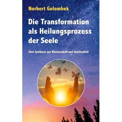 Die Transformation als Heilungsprozess der Seele, Taschenbuch von Norbert Golombek, BoD – Books on Demand, 978-3-7534-5382-8
