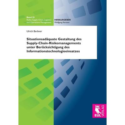 Situationsadäquate Gestaltung des Supply-Chain-Risikomanagements unter Berücksichtigung des Informationstechnologieeinsatzes, Taschenbuch von Ulrich