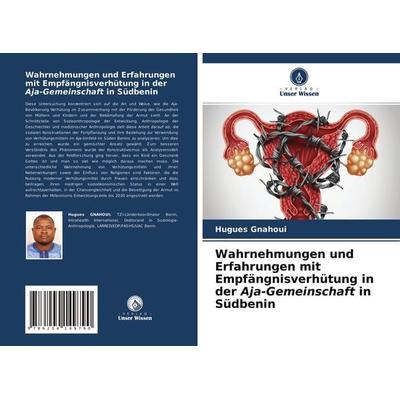 Wahrnehmungen und Erfahrungen mit Empfängnisverhütung in der Aja-Gemeinschaft in Südbenin, Taschenbuch von Hugues Gnahoui, Verlag Unser Wissen,