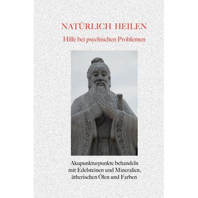 Natürlich heilen / Natürlich heilen - Hilfe bei Psychischen Problemen, Taschenbuch von Gerold Knobloch, Epubli, 978-3-7450-1292-7