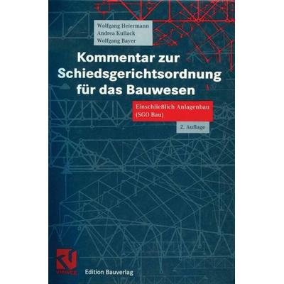 Kommentar zur Schiedsgerichtsordnung für das Bauwesen, Taschenbuch von Wolfgang Heiermann,Andrea Kullack,Wolfgang Bayer, Vieweg & Teubner,