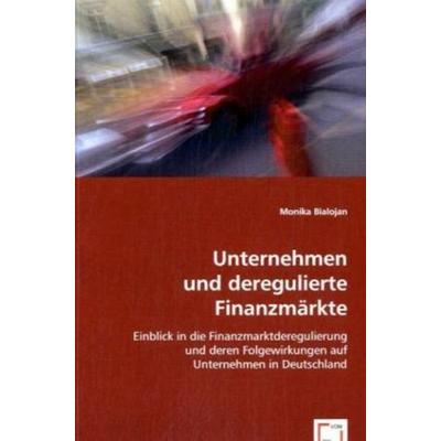 Bialojan, M: Unternehmen und deregulierte Finanzmärkte, Taschenbuch von Monika Bialojan, VDM, 978-3-8364-4966-3