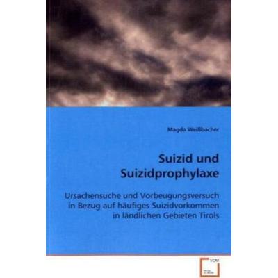 Weißbacher Magda: Suizid und Suizidprophylaxe, Taschenbuch von Magda Weissbacher, VDM, 978-3-639-05833-8