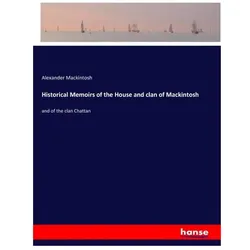 Historical Memoirs of the House and clan of Mackintosh, Belletristik von Alexander Mackintosh