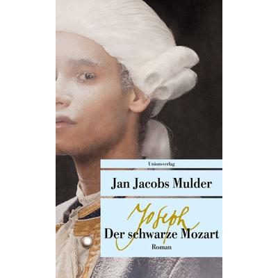 Joseph, der schwarze Mozart, Taschenbuch von Jan Jacobs Mulder, Unionsverlag