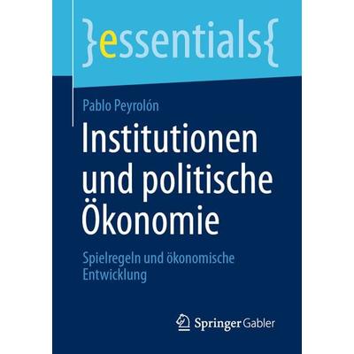 Institutionen und politische Ökonomie, Taschenbuch von Pablo Peyrolón, Springer Fachmedien Wiesbaden GmbH, 978-3-658-31783-6