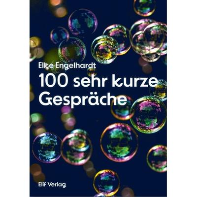 100 sehr kurze Gespräche, Gebundene Ausgabe von Elke Engelhardt, Elifverlag, 978-3-946989-73-8