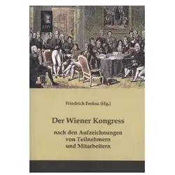 Der Wiener Kongress nach den Aufzeichnungen von Teilnehmern und Mitarbeitern, Fachbücher von Friedrich Freksa