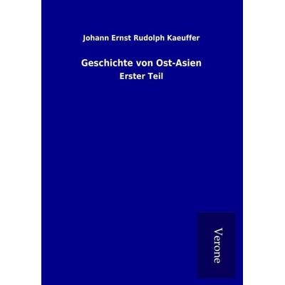 Geschichte von Ost-Asien, Gebundene Ausgabe von Johann Ernst Rudolph Kaeuffer, BoD - Books on Demand