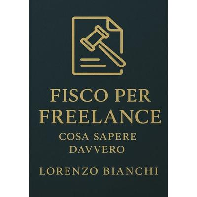 Fisco per Freelance: Cosa Sapere Davvero, Taschenbuch von Lorenzo Bianchi, Epubli, 978-3-565-39209-4