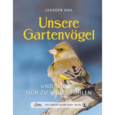 Das große kleine Buch: Unsere Gartenvögel und wie sie sich zu Hause fühlen, Gebundene Ausgabe von Leander Khil, Servus