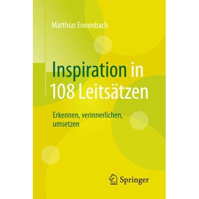 Inspiration in 108 Leitsätzen, Taschenbuch von Matthias Ennenbach, Springer Berlin
