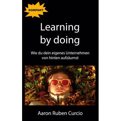 Learning by doing, Taschenbuch von Aaron Ruben Curcio, BoD – Books on Demand, 978-3-7519-5430-3