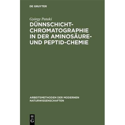 Dünnschichtchromatographie in der Aminosäure- und Peptid-Chemie, Gebundene Ausgabe von György Pataki, De Gruyter, 978-3-11-098087-5
