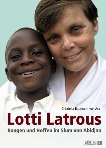 Gabriella Baumann-von Arx - Lotti Latrous: Bangen und Hoffen im Slum von Abidjan - Preis vom 30.09.2026 09:01:18 h