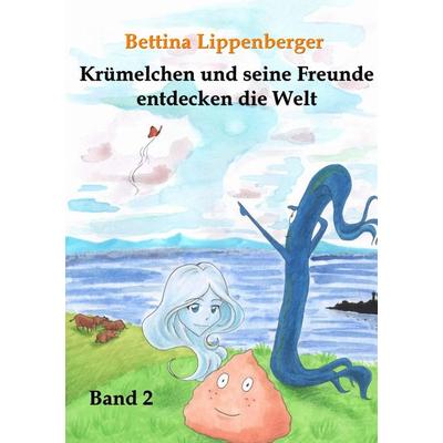 Krümelchen und seine Freunde entdecken die Welt - Band 2, Taschenbuch von Bettina Lippenberger, BoD – Books on Demand, 978-3-7386-0457-3