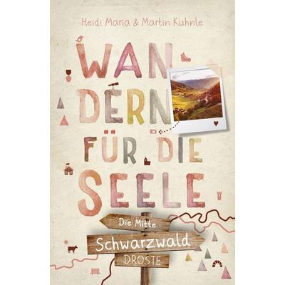 Schwarzwald - die Mitte. Wandern für die Seele, Taschenbuch von Martin Kuhnle,Heidi Maria Kuhnle, Droste Verlag GmbH, 978-3-7700-2334-9
