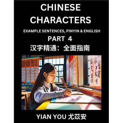 Chinese Characters (Part 4) - A Beginner's Guide To Mastering Mandarin Chinese Language and Culture; Learn Chinese Characters with Example Sentences,