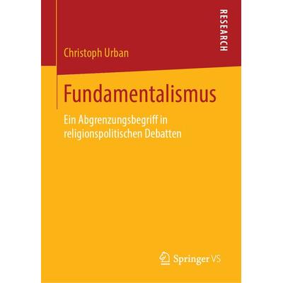 Fundamentalismus, Gebundene Ausgabe von Christoph Urban, Springer Fachmedien Wiesbaden GmbH, 978-3-658-27328-6