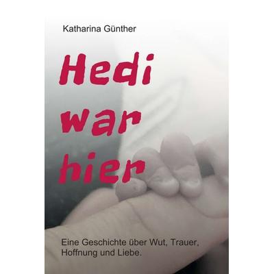 Hedi war hier, Gebundene Ausgabe von Katharina Günther, Tredition, 978-3-347-10067-1