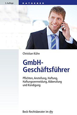 Christian Kühn - GmbH-Geschäftsführer: Pflichten, Anstellung, Haftung, Haftungsvermeidung, Abberufung und Kündigung (dtv Beck Rechtsberater) - Preis vom 30.09.2026 09:01:18 h