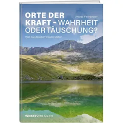 Orte der Kraft - Wahrheit oder Täuschung?, Ratgeber von Andrea Fischbacher