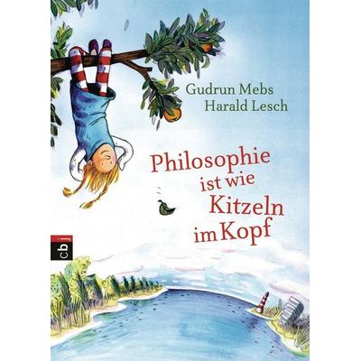 Philosophie ist wie Kitzeln im Kopf, Gebundene Ausgabe von Gudrun Mebs,Harald Lesch, CBJ