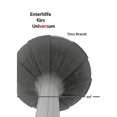 Enterhilfe fürs Universum, Gebundene Ausgabe von Timo Brandt, BoD – Books on Demand, 978-3-7431-9228-7