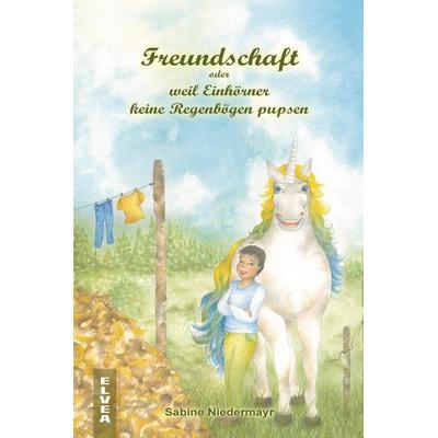 Freundschaft oder weil Einhörner keine Regenbögen pupsen, Gebundene Ausgabe von Sabine Niedermayr, Tredition, 978-3-347-75328-0