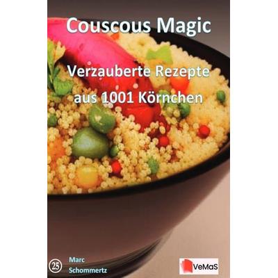 Couscous Magic - Verzauberte Rezepte aus 1001 Körnchen, Taschenbuch von Marc Schommertz, Epubli, 978-3-8197-7992-3